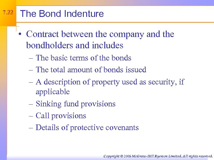 7. 22 The Bond Indenture • Contract between the company and the bondholders and