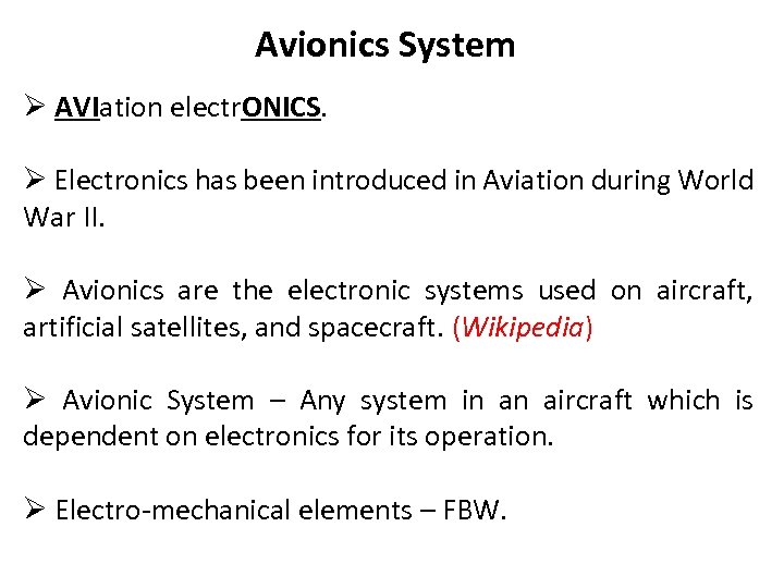 Avionics System Ø AVIation electr. ONICS. Ø Electronics has been introduced in Aviation during