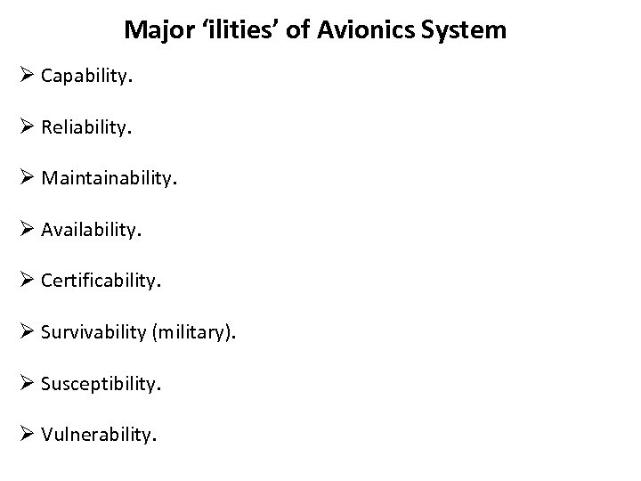 Major ‘ilities’ of Avionics System Ø Capability. Ø Reliability. Ø Maintainability. Ø Availability. Ø