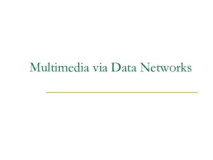 Multimedia via Data Networks 