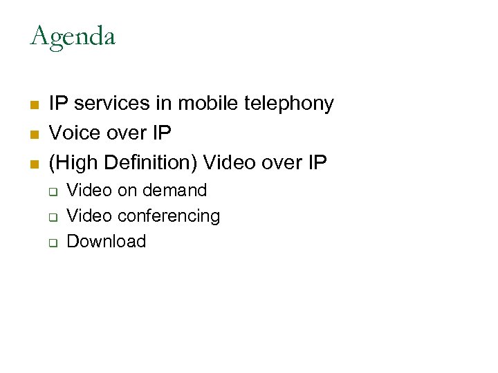 Agenda n n n IP services in mobile telephony Voice over IP (High Definition)