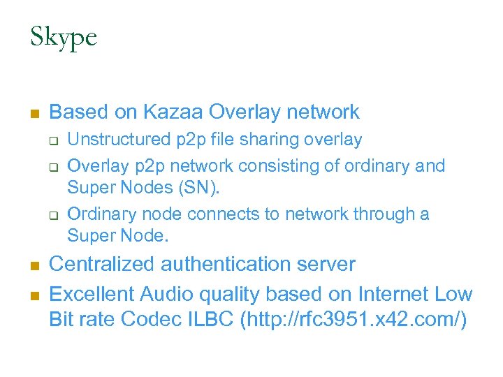 Skype n Based on Kazaa Overlay network q q q n n Unstructured p