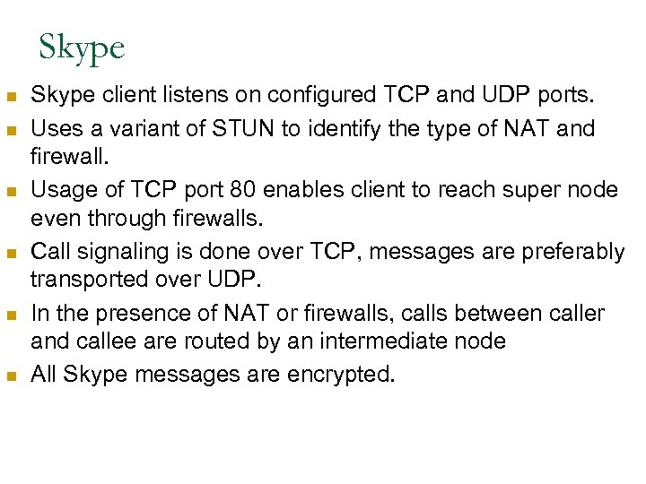 Skype n n n Skype client listens on configured TCP and UDP ports. Uses