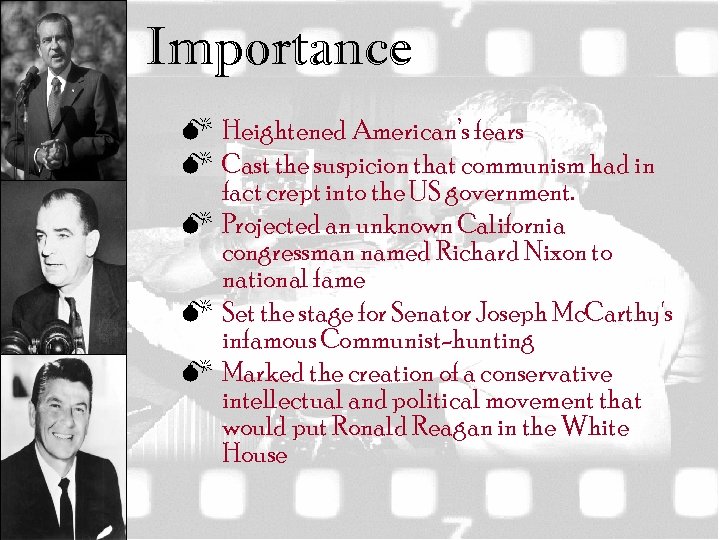 Importance M Heightened American’s fears M Cast the suspicion that communism had in fact