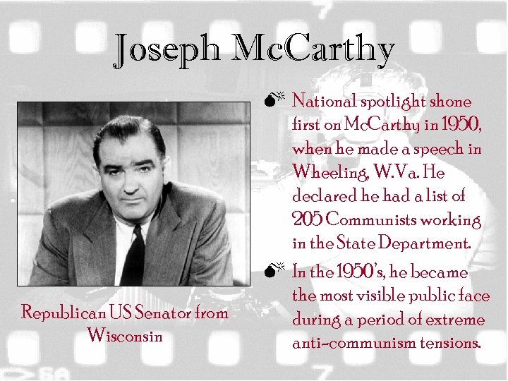 Joseph Mc. Carthy Republican US Senator from Wisconsin M National spotlight shone first on