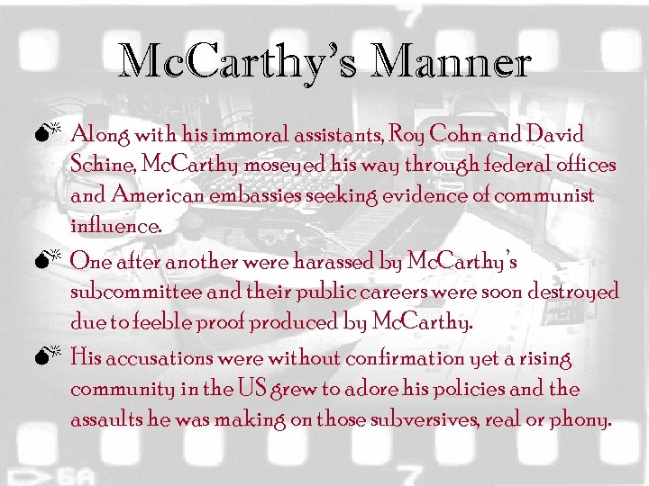 Mc. Carthy’s Manner M Along with his immoral assistants, Roy Cohn and David Schine,
