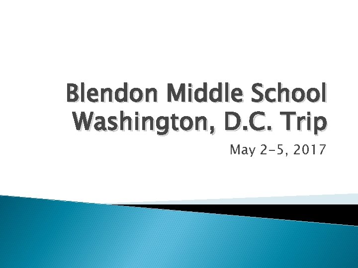 Blendon Middle School Washington, D. C. Trip May 2 -5, 2017 