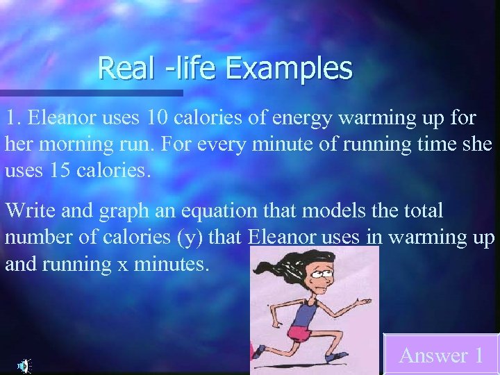 Real -life Examples 1. Eleanor uses 10 calories of energy warming up for her