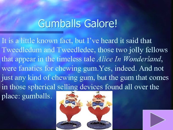 Gumballs Galore! It is a little known fact, but I’ve heard it said that