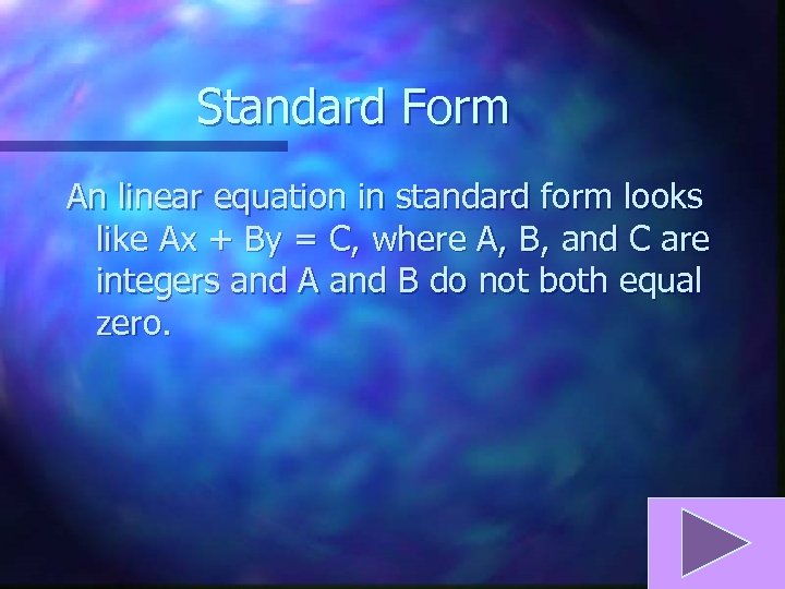 Standard Form An linear equation in standard form looks like Ax + By =