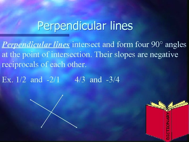 Perpendicular lines intersect and form four 90° angles at the point of intersection. Their
