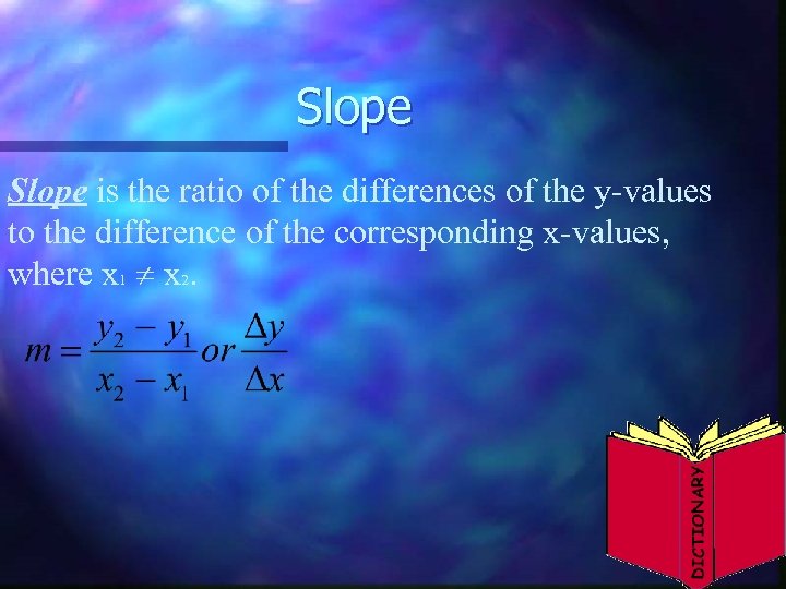 Slope is the ratio of the differences of the y-values to the difference of