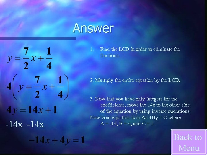 Answer 1. Find the LCD in order to eliminate the fractions. 2. Multiply the