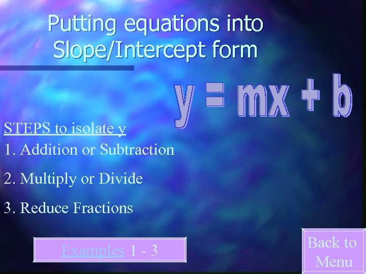 Putting equations into Slope/Intercept form STEPS to isolate y 1. Addition or Subtraction 2.