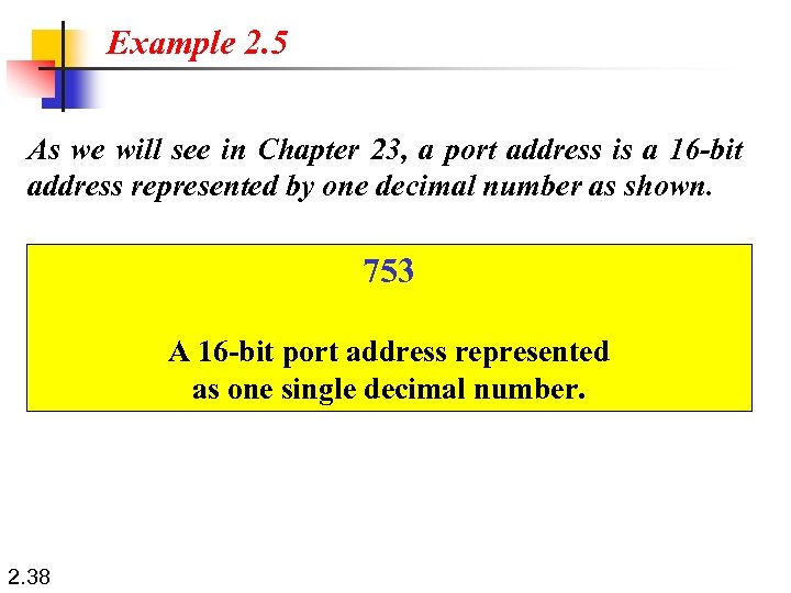 Example 2. 5 As we will see in Chapter 23, a port address is