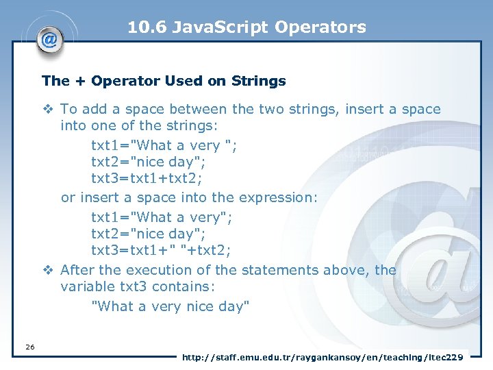 10. 6 Java. Script Operators The + Operator Used on Strings v To add