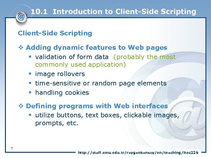 10. 1 Introduction to Client-Side Scripting v Adding dynamic features to Web pages §