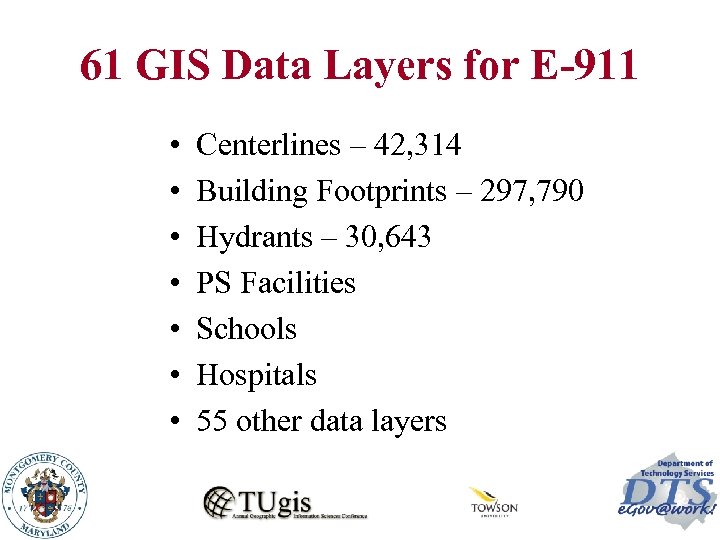 61 GIS Data Layers for E-911 • • Centerlines – 42, 314 Building Footprints