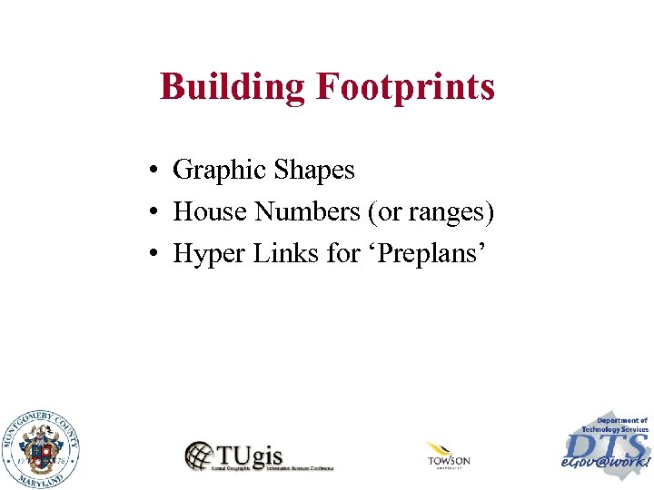 Building Footprints • Graphic Shapes • House Numbers (or ranges) • Hyper Links for