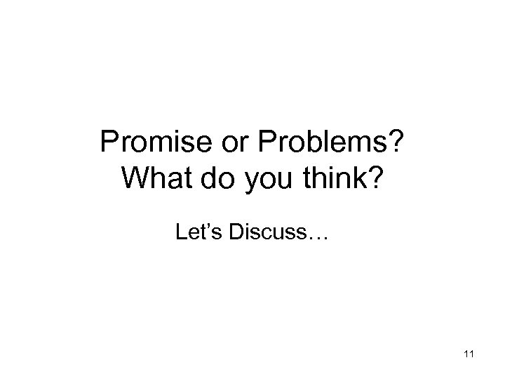 Promise or Problems? What do you think? Let’s Discuss… 11 