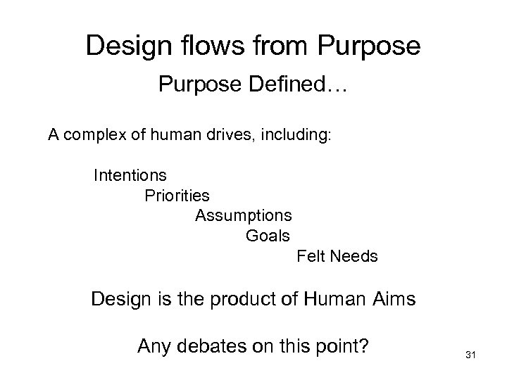 Design flows from Purpose Defined… A complex of human drives, including: Intentions Priorities Assumptions