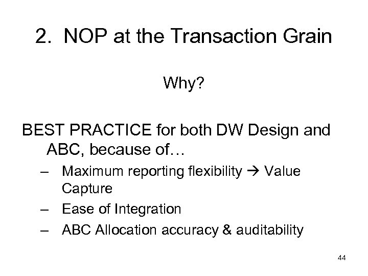 2. NOP at the Transaction Grain Why? BEST PRACTICE for both DW Design and