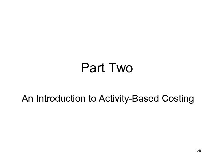 Part Two An Introduction to Activity-Based Costing 58 