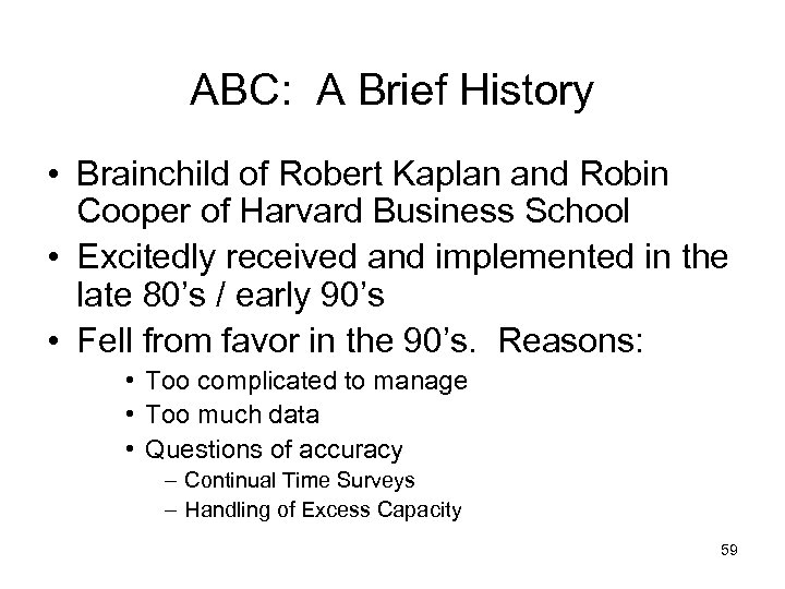 ABC: A Brief History • Brainchild of Robert Kaplan and Robin Cooper of Harvard