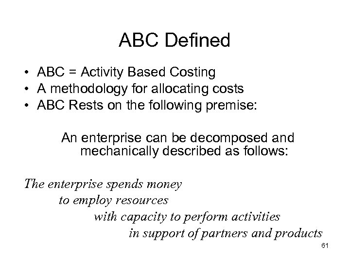 ABC Defined • ABC = Activity Based Costing • A methodology for allocating costs