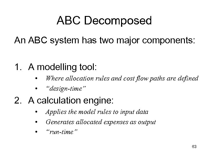 ABC Decomposed An ABC system has two major components: 1. A modelling tool: •