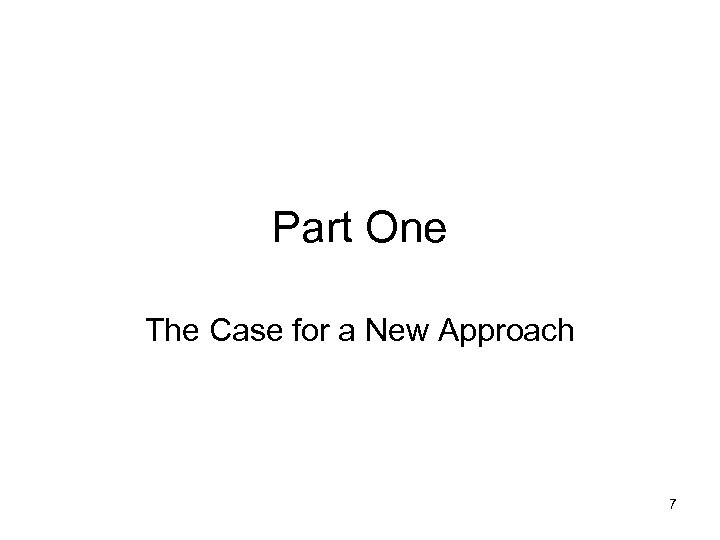 Part One The Case for a New Approach 7 