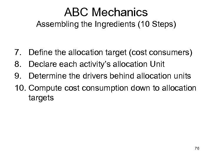 ABC Mechanics Assembling the Ingredients (10 Steps) 7. Define the allocation target (cost consumers)