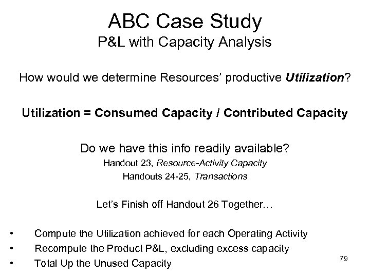 ABC Case Study P&L with Capacity Analysis How would we determine Resources’ productive Utilization?