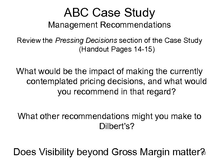 ABC Case Study Management Recommendations Review the Pressing Decisions section of the Case Study