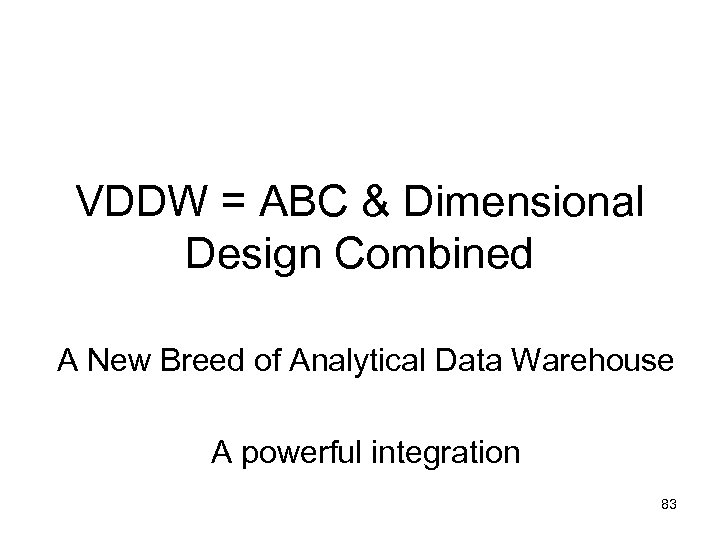 VDDW = ABC & Dimensional Design Combined A New Breed of Analytical Data Warehouse
