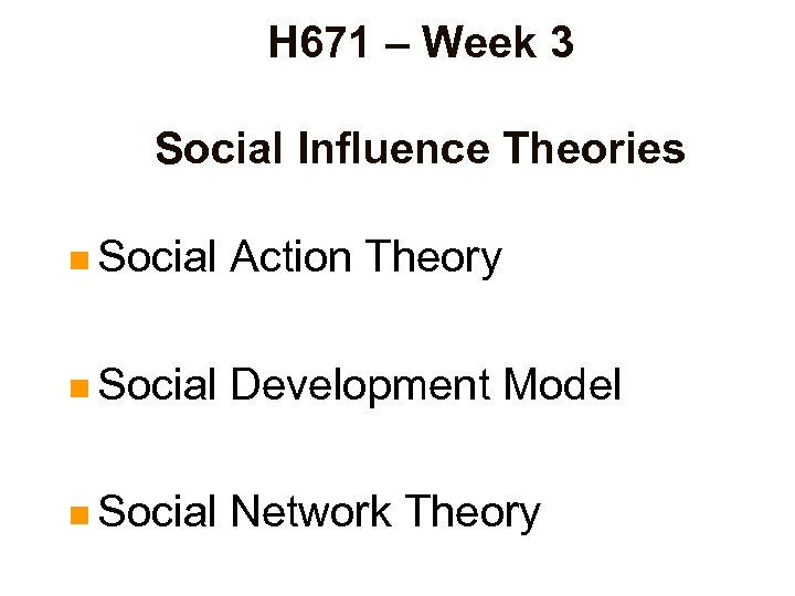 H 671 – Week 3 Social Influence Theories n Social Action Theory n Social