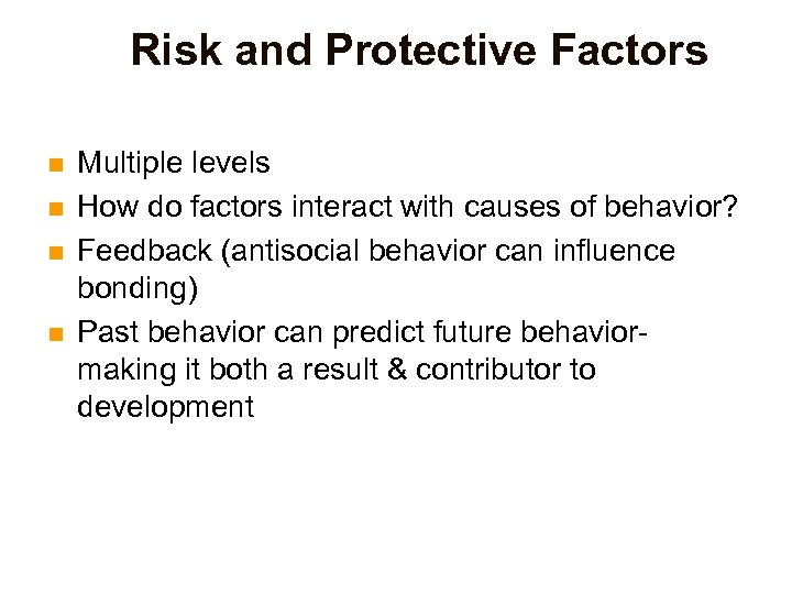 Risk and Protective Factors n n Multiple levels How do factors interact with causes