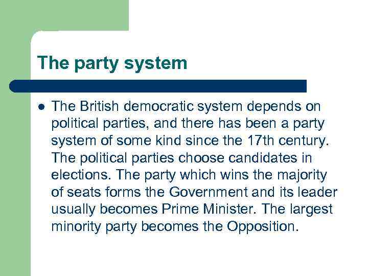 The party system l The British democratic system depends on political parties, and there