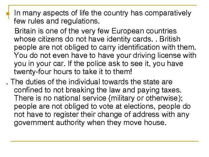 In many aspects of life the country has comparatively few rules and regulations. Britain