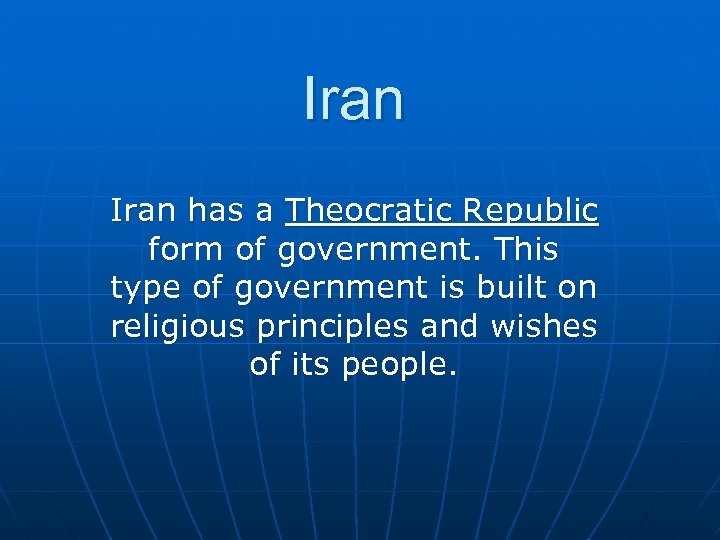 Iran has a Theocratic Republic form of government. This type of government is built