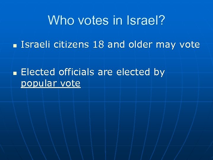 Who votes in Israel? n n Israeli citizens 18 and older may vote Elected
