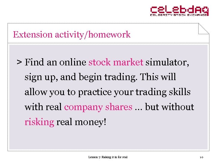 Extension activity/homework > Find an online stock market simulator, sign up, and begin trading.