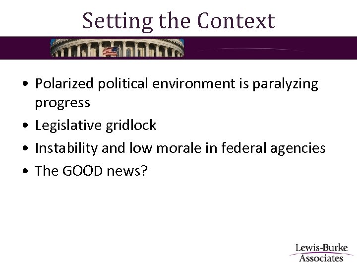 Setting the Context • Polarized political environment is paralyzing progress • Legislative gridlock •
