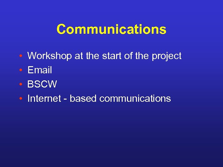 Communications • • Workshop at the start of the project Email BSCW Internet -