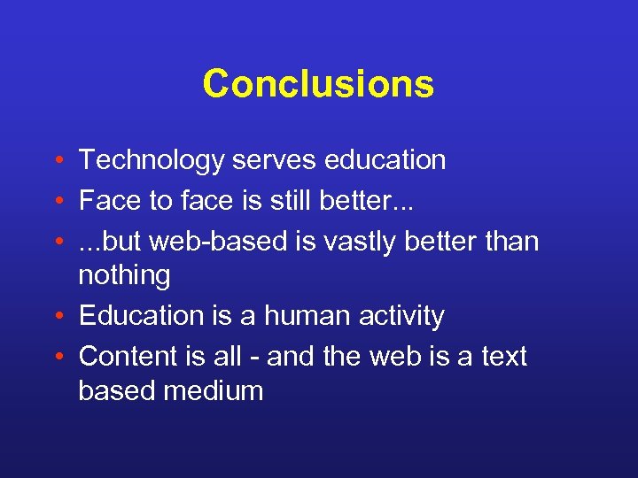 Conclusions • Technology serves education • Face to face is still better. . .