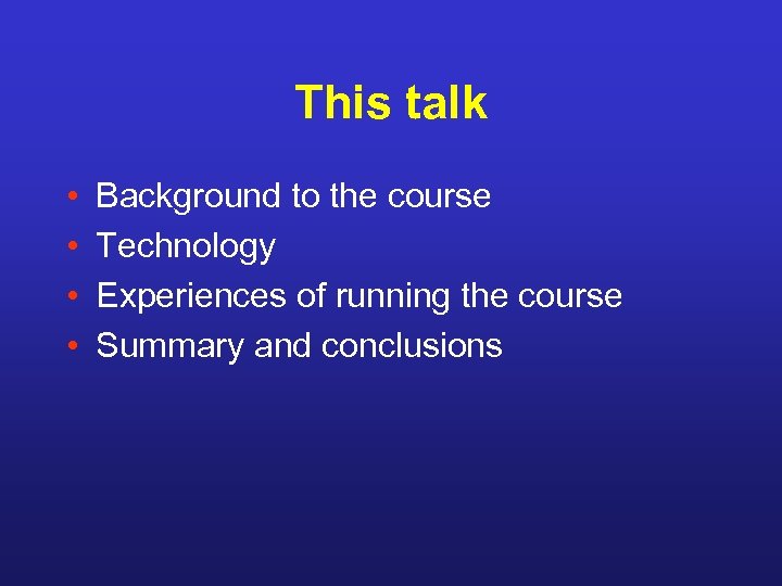 This talk • • Background to the course Technology Experiences of running the course