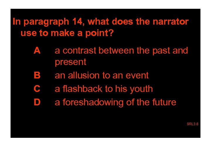 In paragraph 14, what does the narrator use to make a point? A B