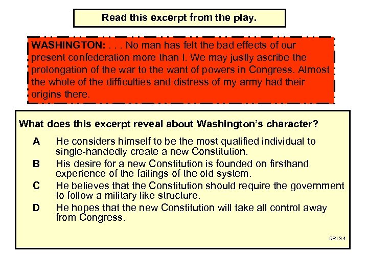 Read this excerpt from the play. WASHINGTON: . . . No man has felt