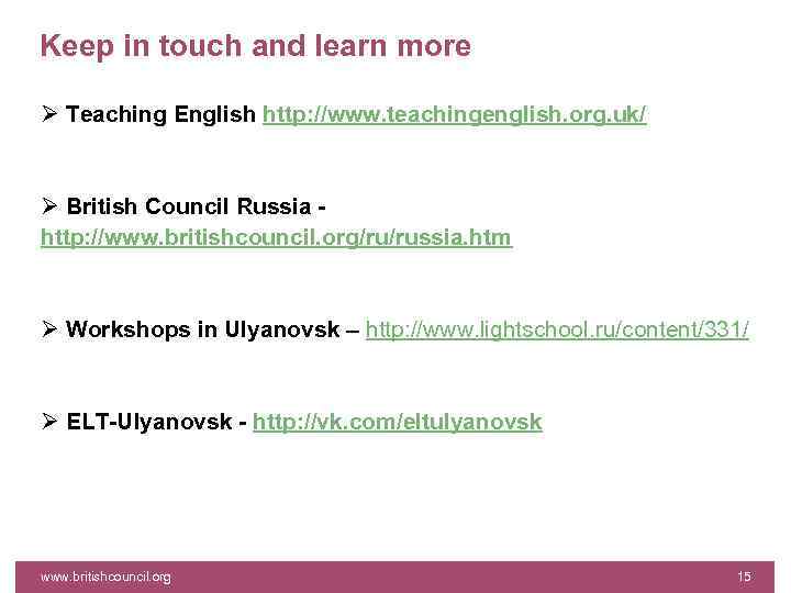Keep in touch and learn more Ø Teaching English http: //www. teachingenglish. org. uk/