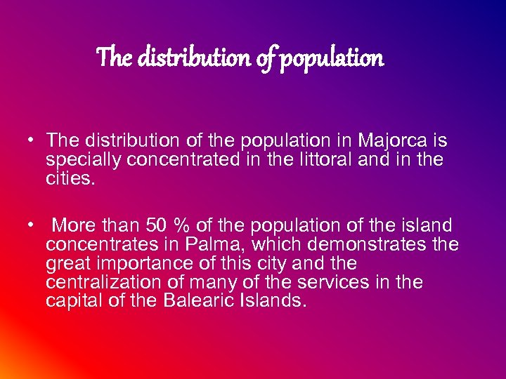 The distribution of population • The distribution of the population in Majorca is specially